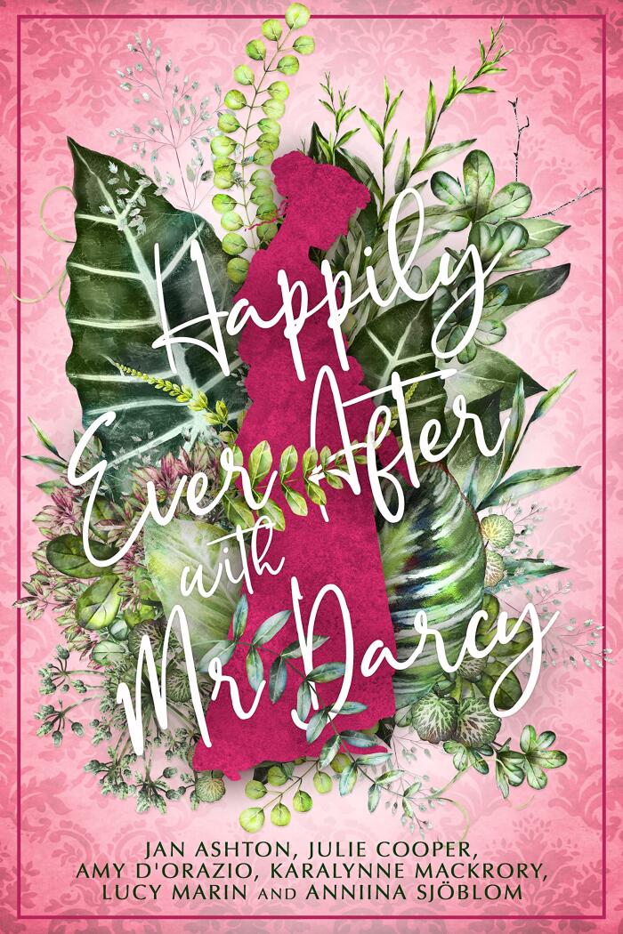 Happily Ever After with Mr. Darcy: A Collection of Short Stories Inspired by Jane Austen's Pride & Prejudice