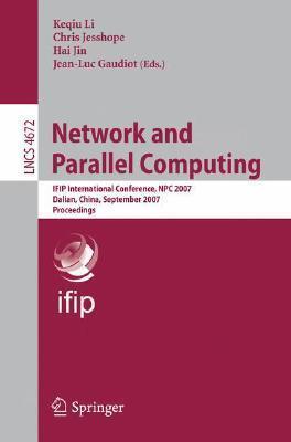 Network and Parallel Computing: IFIP International Conference, NPC 2007, Dalian, China, September 18-21, 2007, Proceedings