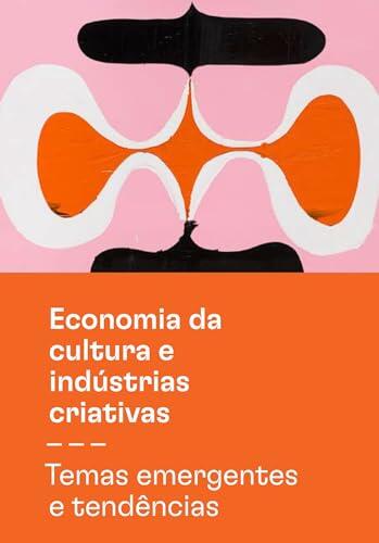 Economia da Cultura e Indústrias Criativas: ; Temas emergentes e tendências