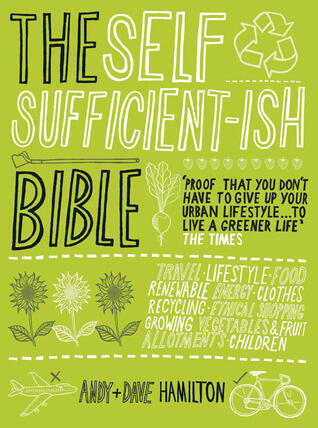 The Self Sufficient-ish Bible: An Eco-living Guide for the 21st Century