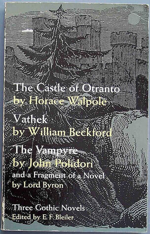 Three Gothic Novels: The Castle of Otranto, Vathek, The Vampyre, and a Fragment of a Novel