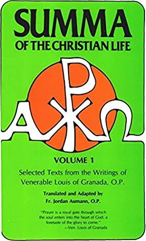 Summa of the Christian Life: Selected Texts from the Writings of Venerable Louis of Granada, O.P.