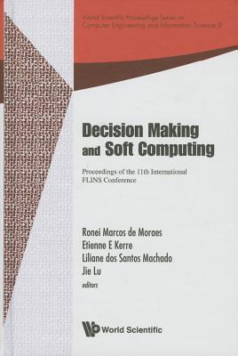 DECISION MAKING AND SOFT COMPUTING - PROCEEDINGS OF THE 11TH INTERNATIONAL FLINS CONFERENCE