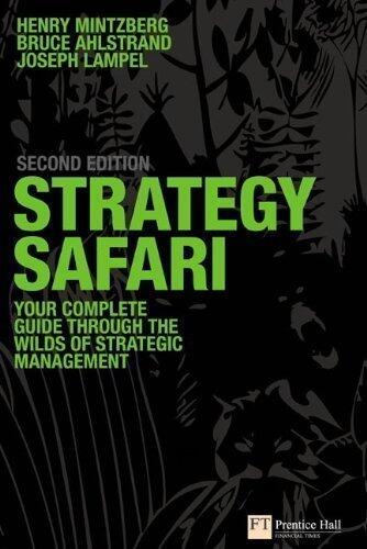 Strategy Safari: The Complete Guide Through the Wilds of Strategic Management (2nd Edition)