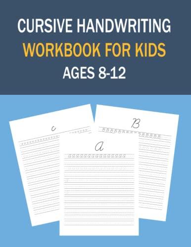 Cursive Handwriting Workbook For Kids Ages 8-12: Cursive For Beginners Workbook And Cursive Tracing Workbook To Practice Letters In Cursive. 100+ Pages Of Exercises Inside.