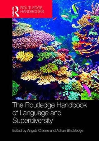 The Routledge Handbook of Language and Superdiversity: An Interdisciplinary Perspective