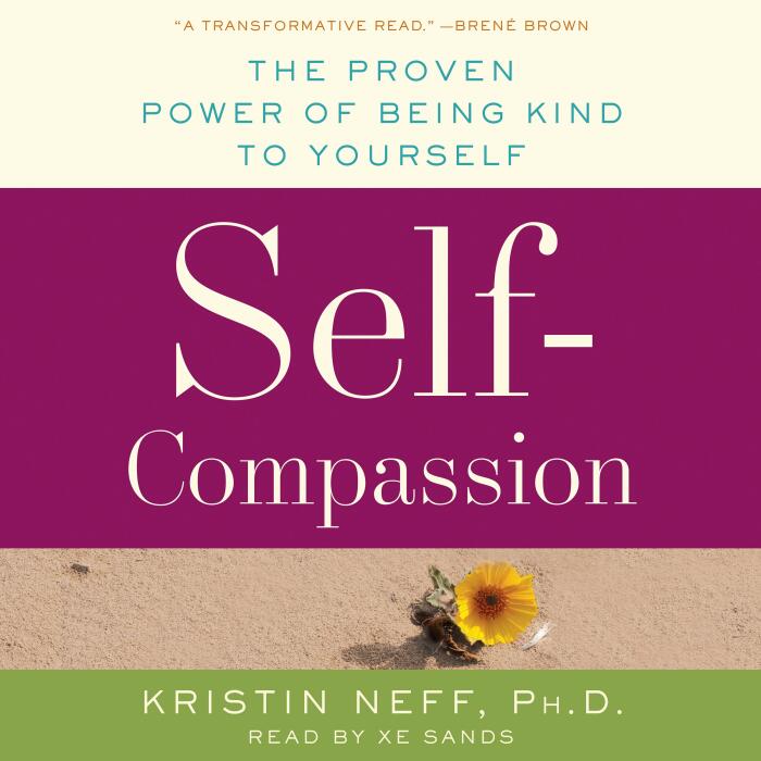 Self-Compassion: Stop Beating Yourself Up and Leave Insecurity Behind