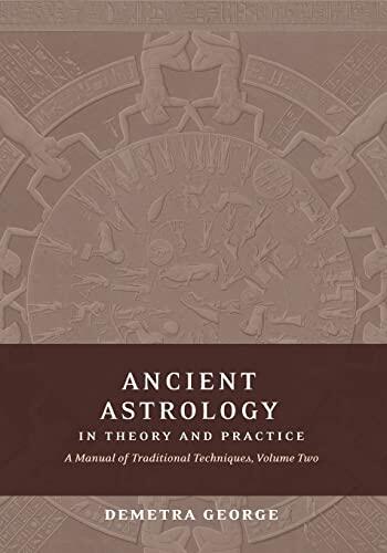 Ancient Astrology in Theory and Practice: A Manual of Traditional Techniques (Volume II)