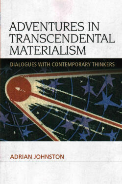 Adventures in Transcendental Materialism: Dialogues with Contemporary Thinkers