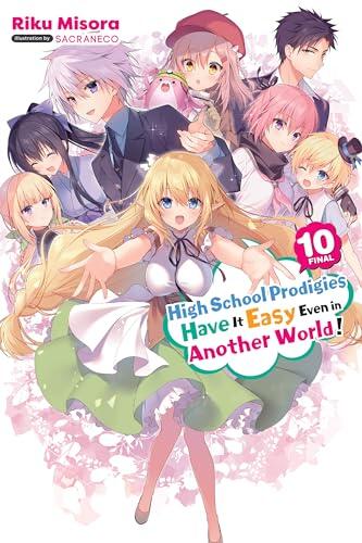 High School Prodigies Have It Easy Even in Another World!, Vol. 10 (light novel) (High School Prodigies Have It Easy Even in Another World!