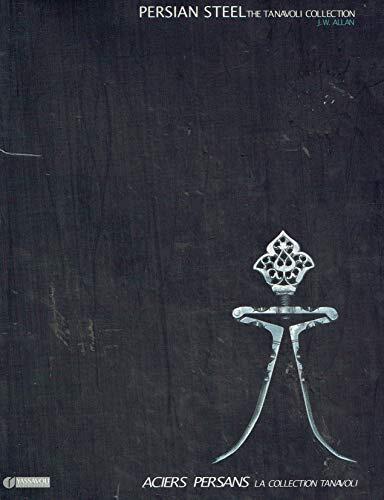 Persian Steel the Tanvoli Collection, Aciers Persans La Collection Tanavoli