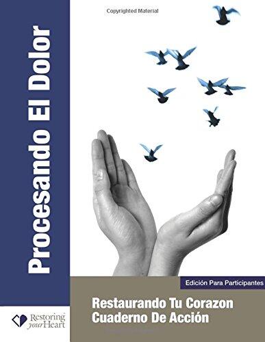 Procesando El Dolor: Edición Para Participantes: Restaurando Tu Corazon Cuaderno De Accion
