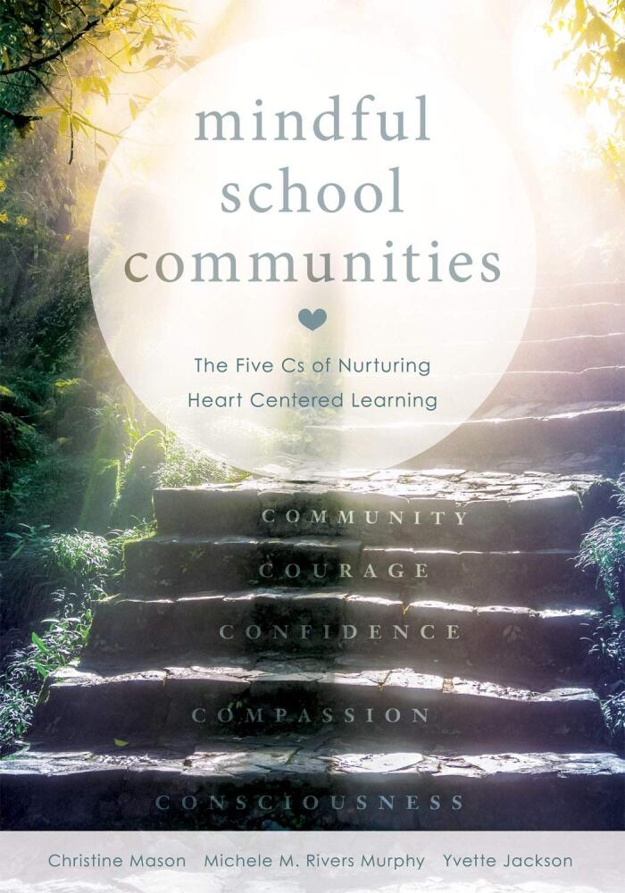 Mindful School Communities: The Five Cs of Nurturing Heart Centered Learning™