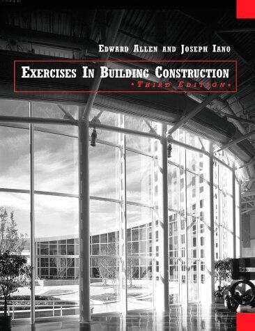 Exercises in Building Construction: Forty-Four Homework or Laboratory Assignments to Accompany Fundamentals of Building Construction: Materials and Methods