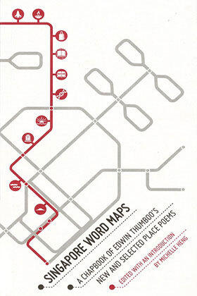 Singapore Word Maps : a chapbook of Edwin Thumboo's New & Selected Place Poems