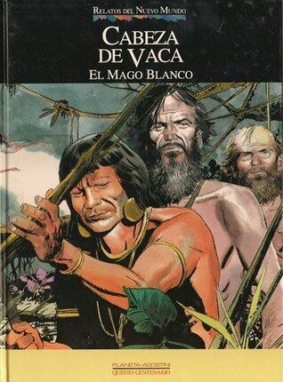 Cabeza de Vaca: El Mago blanco