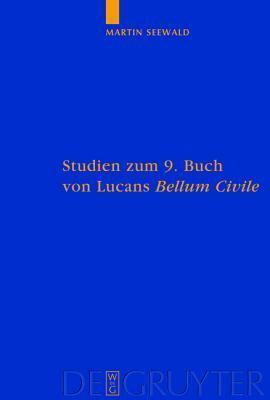 Studien zum 9. Buch von Lucans "Bellum Civile": Mit einem Kommentar zu den Versen 1-733 (Göttinger Forum für Altertumswissenschaft. Beihefte N.F., 2)