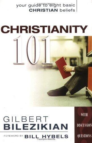 Christianity 101: Your Guide to Eight Basic Christian Beliefs by Gilbert G. Bilezikian