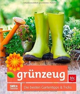 grünzeug: Die besten Gartentipps & Tricks