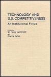 Technology and U.S. Competitiveness: An Institutional Focus