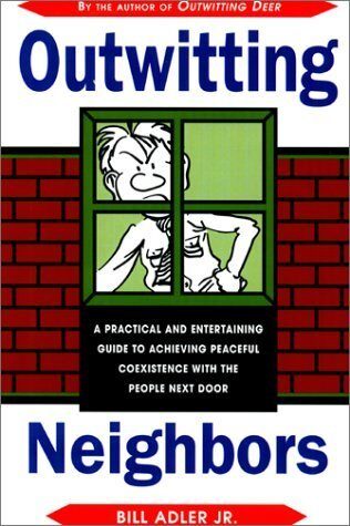 Outwitting Neighbors: A Practical and Entertaining Guide to Achieving Peaceful Coexistence with the People Next Door Paperback August 1, 2000