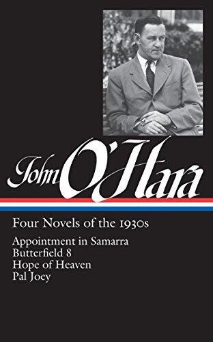 Four Novels of the 1930s: Appointment in Samarra, Butterfield 8, Hope of Heaven, Pal Joey