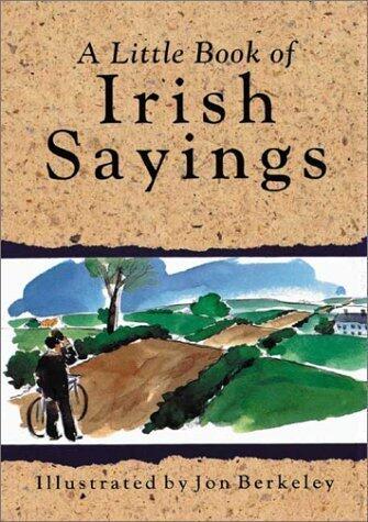 A Little Book of Irish Sayings (Little Irish Bookshelf) by Berkeley, John published by Appletree Press Ltd