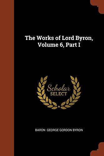 The Works of Lord Byron (Volume 6, Part I)