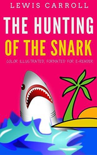 The Hunting Of The Snark: Color Illustrated, Formatted for E-Readers