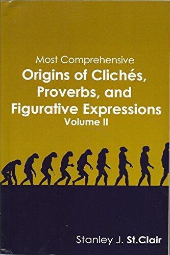 Most Comprehensive Origins of Cliches, Proverbs, and Figurative Expressions (Volume II)