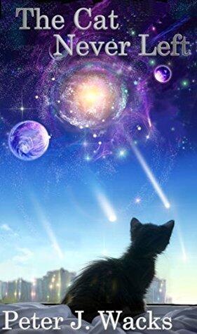 The Cat Never Left: Peter J. Wacks Short Fiction Volume 1