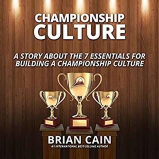 Championship Culture: A Story About 7 Essentials for Building a Championship Culture