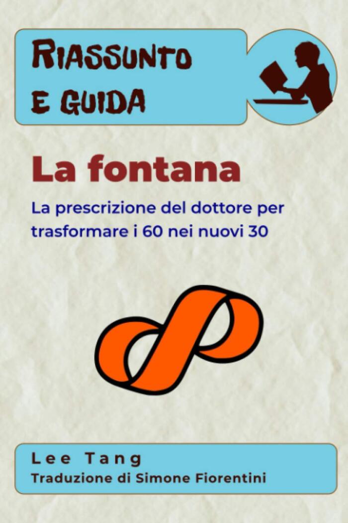 Riassunto e guida - la fontana: la prescrizione del dottore per trasformare i 60 nei nuovi 30: Riassunto e guida