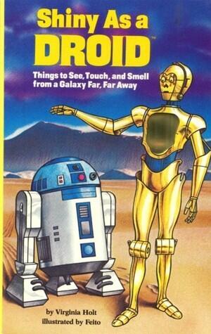 Shiny as a Droid: Things to See, Touch, and Smell from a Galaxy Far, Far Away