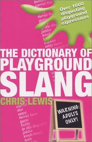 The Dictionary of Playground Slang