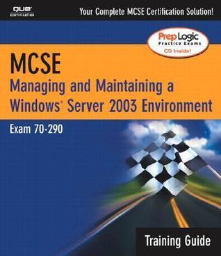 McSA/McSE: Managing and Maintaining a Windows Server 2003 Environment (Exam 70-290)