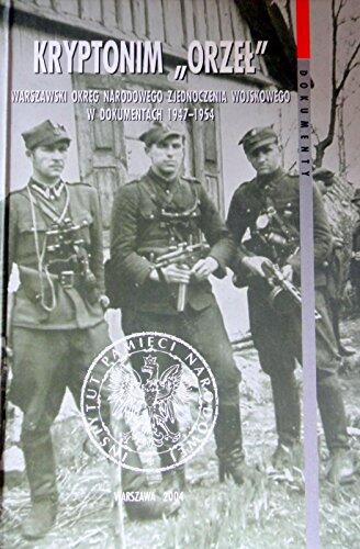 Kryptonim Orzeł: Warszawski Okręg Narodowego Zjednoczenia Wojskowego W Dokumentach 1947-1954