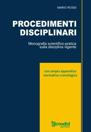 Procedimenti disciplinari: Monografia scientifico-pratica sulla disciplina vigente