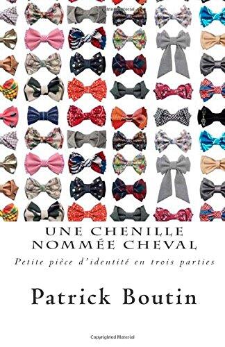 Une chenille nommée cheval: Petite pièce d'identité en trois parties