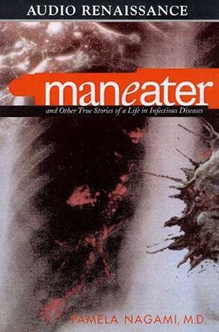 Maneater: And Other True Stories of a Life in Infectious Diseases