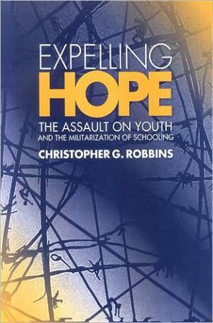 Expelling Hope: The Assault on Youth and the Militarization of Schooling and Critical Discourse