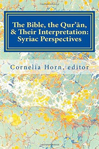 The Bible, the Qur'an, & Their Interpretation: Syriac Perspectives