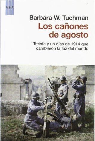 Los cañones de agosto: Treinta y un días de 1914 que cambiaron la faz del mundo