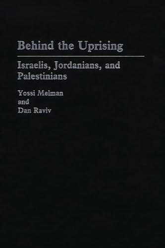 Behind the Uprising: Israelis Jordanians and Palestinians