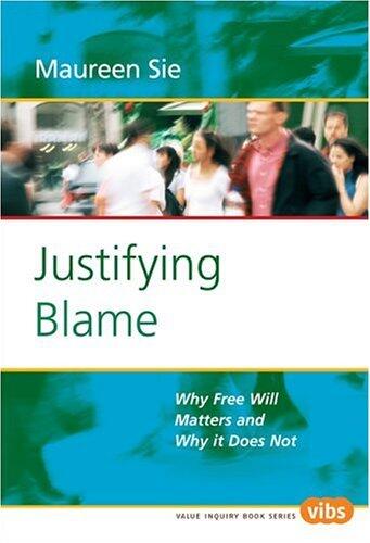 Justifying Blame: Why Free Will Matters and Why it Does Not