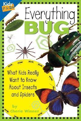 Everything Bug: What Kids Really Want to Know about Bugs