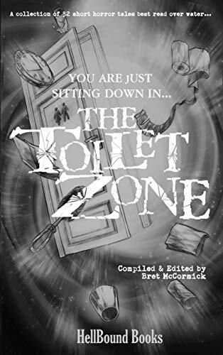 The Toilet Zone: A Collection of 32 Short Horror Tales Best Read Over Water...