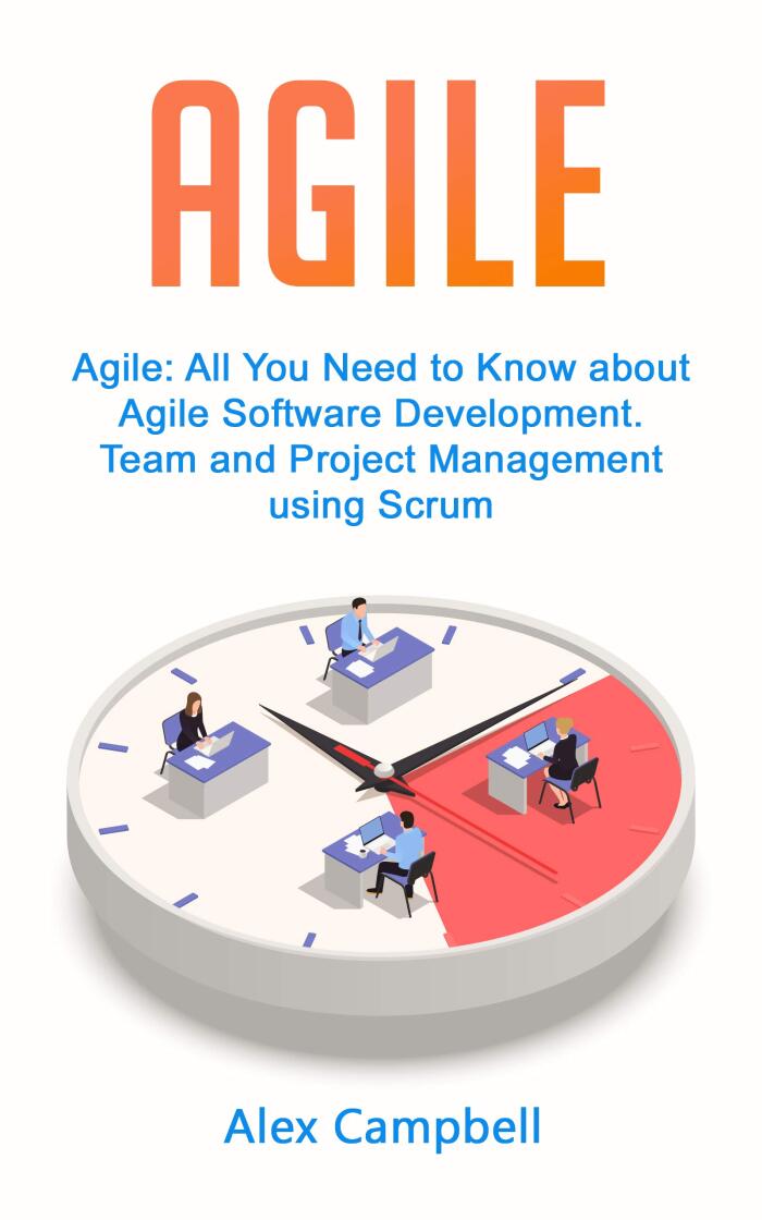 Agile: All You Need to Know about Agile Software Development. Team and Project Management using Scrum.