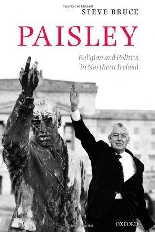 Paisley: Religion and Politics in Northern Ireland