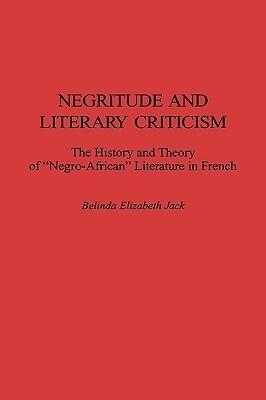 Negritude and Literary Criticism: The History and Theory of "Negro-African" Literature in French
